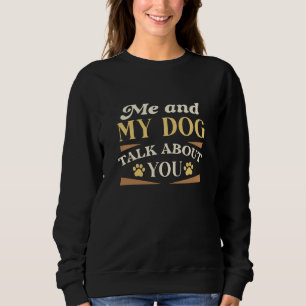 Sudadera Mi Perro Y Yo Hablamos De Ti