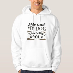 Sudadera Mi Perro Y Yo Hablamos De Ti