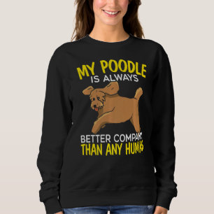 Sudadera Mi Poodle Es Siempre Una Mejor Compañía Que Cualqu