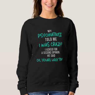 Sudadera Mi Psiquiatra Me Dijo Que Estaba Loco