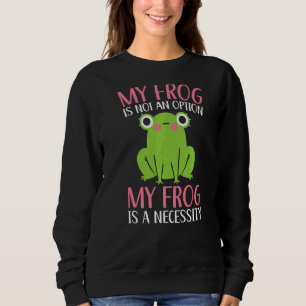 Sudadera Mi Rana No Es Una Opción Que Mi Rana Sea Necesaria