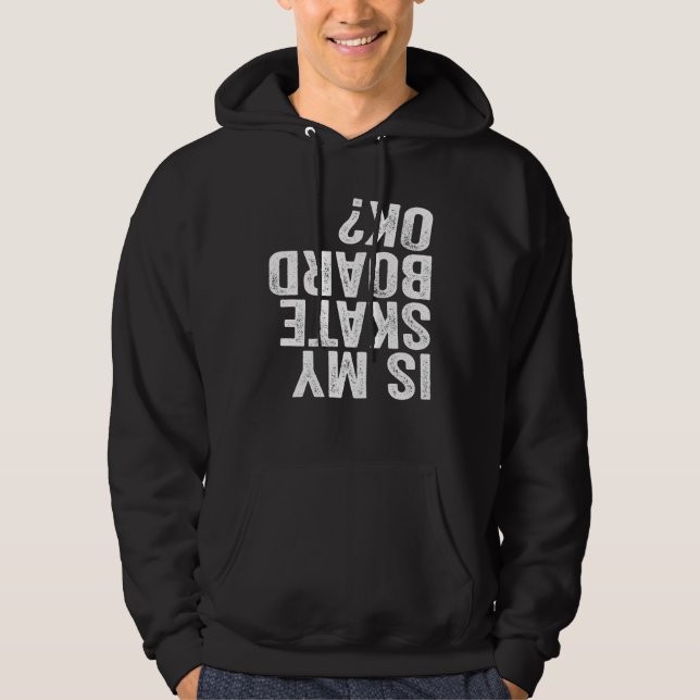 Sudadera ¿Mi Skateboard está bien? (Anverso)