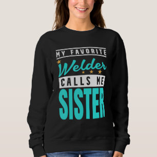 Sudadera Mi soldador favorito me llama hermana soldador her