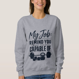 Sudadera Mi Trabajo Te Recuerda De Lo Que Eres Capaz De Fit