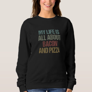 Sudadera Mi vida se trata de Bacon y Pizza Funny Pizza S