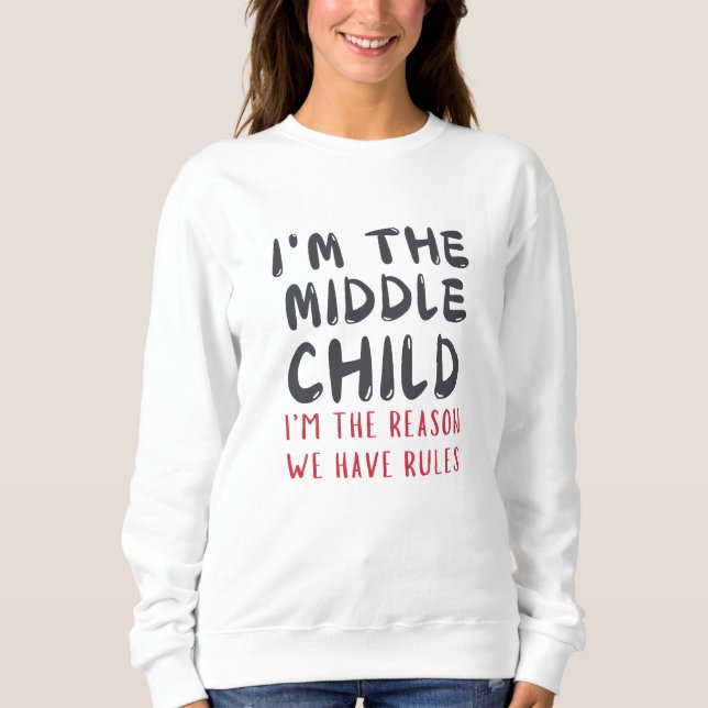 Sudadera Middle Child – I'm the Reason We Have Rules Funny  (Anverso)