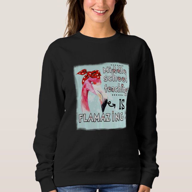 Sudadera Middle School Teaching Is Flamazing  Flamingo Amaz (Anverso)