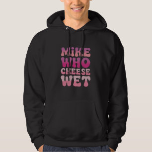 Sudadera Mike quien queso mojado Chiste para adultos inapro