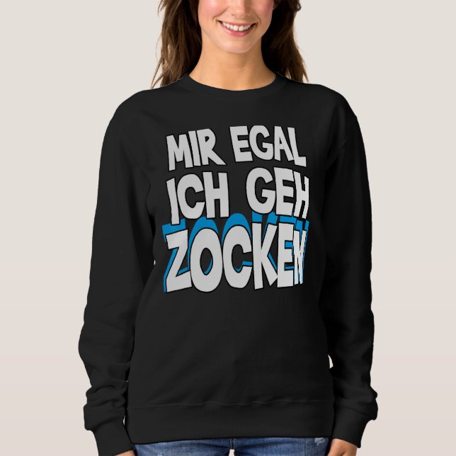 Sudadera Mir Egal Ich Geh Zocken Slogan Diversión Juego 1 (Anverso)