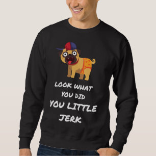 Sudadera MIRA LO QUE HICISTE PEQUEÑO JERK PUG DOG Classic