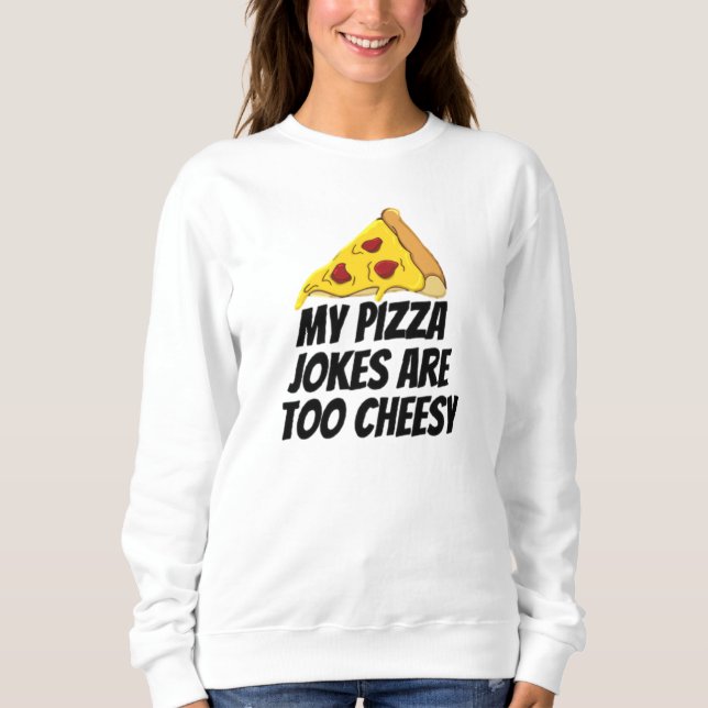 Sudadera Mis Chistes De Pizza Son Demasiado Alegres (Anverso)