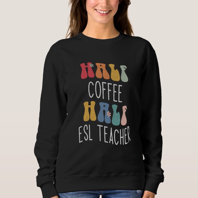 Sudadera Mitad Café Mitad Profesor de ESL Groovy Inspirador (Anverso)