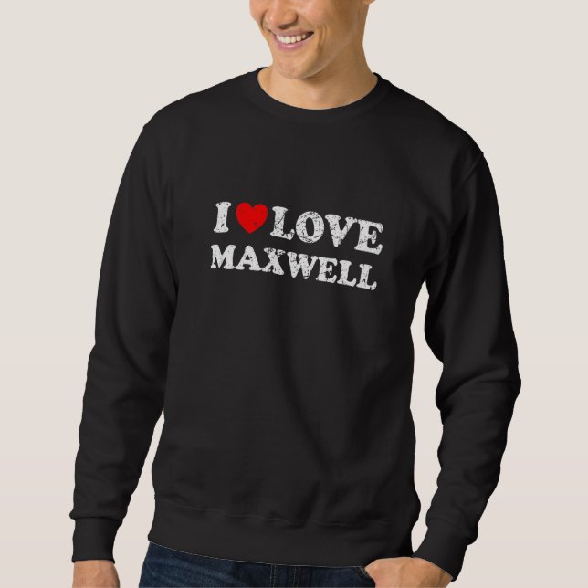 Sudadera Molesto Grunge Worll Style I Love Maxwell (Anverso)