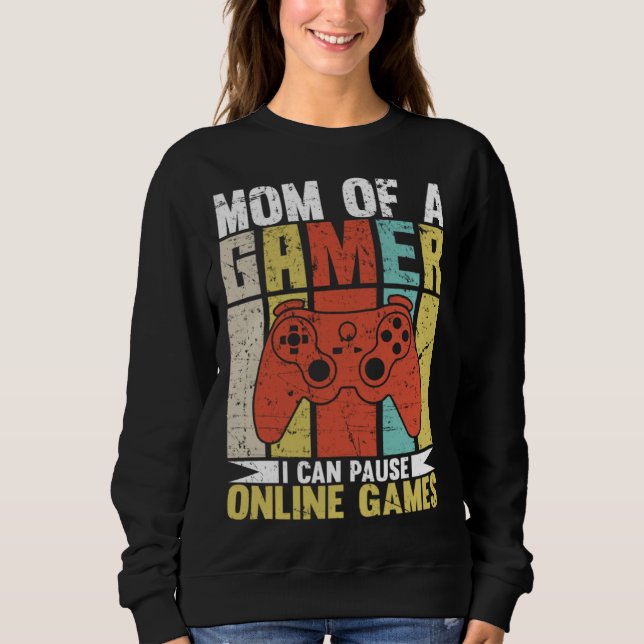 Sudadera Mom Of A Gamer I Can Pause Online Games Gamer's mo (Anverso)