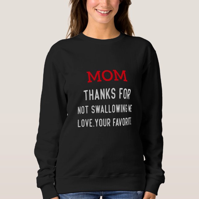 Sudadera Mom thanks for not swallowing me love your favorit (Anverso)