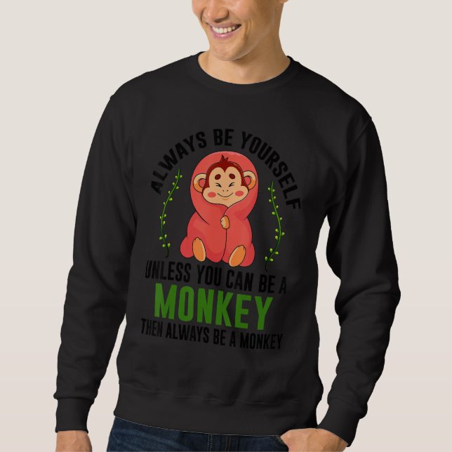 Sudadera Monkey Gift T-Shirt Be Yourself Unless Be A Monkey (Anverso)