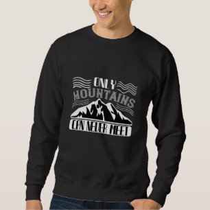 Sudadera Montañismo -Solo las Montañas Pueden Nunca