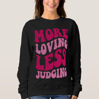 Sudadera More Loving Less Judging Men Women Groovy Apparel