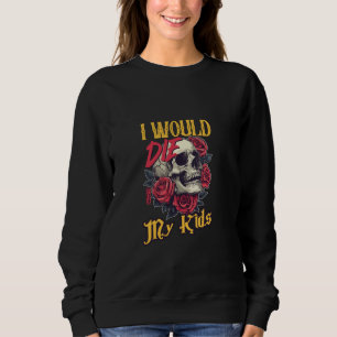 Sudadera Moriría Por Mis Hijos calavera Rosas Arte