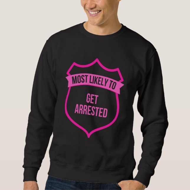 Sudadera Most likely to Get Arrested Bachelorette Party Gro (Anverso)