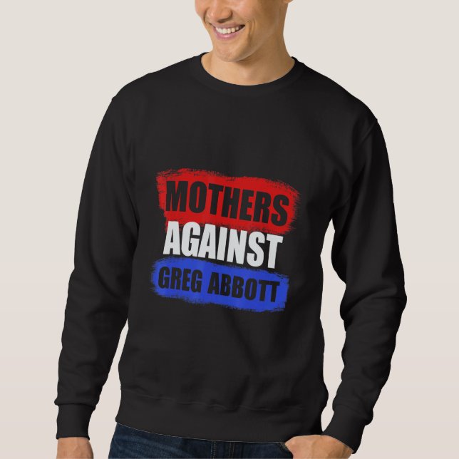 Sudadera Mothers Against Greg Abbott Texas Anti Abbott (Anverso)