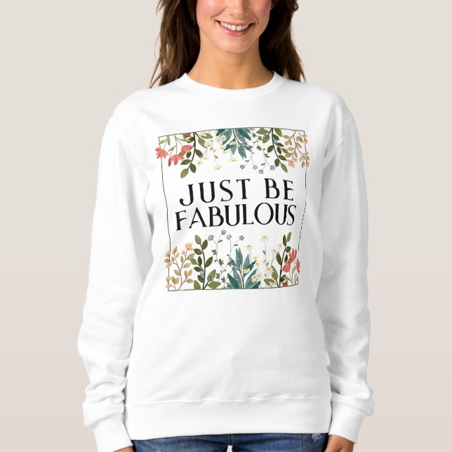 Sudadera Motivación floral Simplemente sea un regalo fabulo (Anverso)