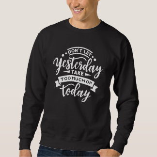 Sudadera Motivating Don't Let Yesterday Take Too Much Of To