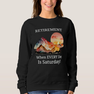 Sudadera Mountain Sunset Retirement Retiree Every Day Is Sa