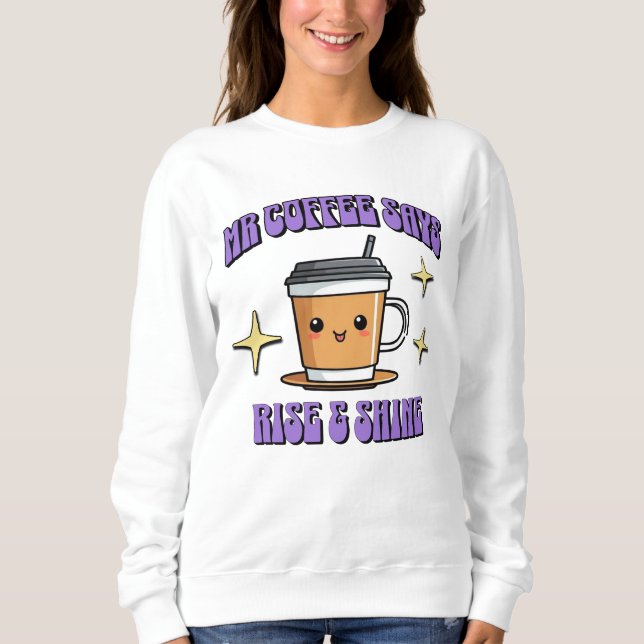 Sudadera Mr Coffee Dice ¡Levántate y Brilla (Anverso)