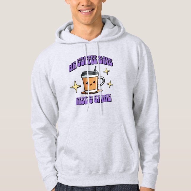 Sudadera Mr Coffee Dice ¡Levántate y Brilla (Anverso)