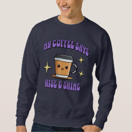 Sudadera Mr Coffee Dice ¡Levántate y Brilla