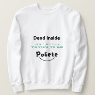 Sudadera Muerto dentro, amable fuera de la camiseta