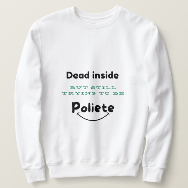 Sudadera Muerto dentro, amable fuera de la camiseta (Anverso del diseño)