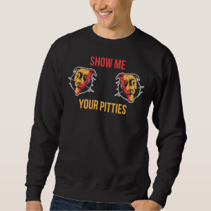 Sudadera Muéstrame tus Pitties Funny Pitbull 410