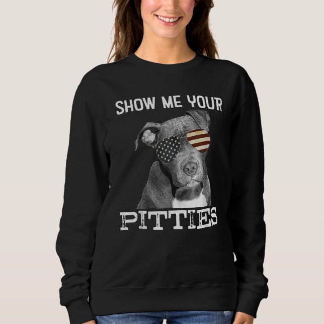 Sudadera Muéstrame tus Pitties Pitbull Perros Amantes Para  (Anverso)