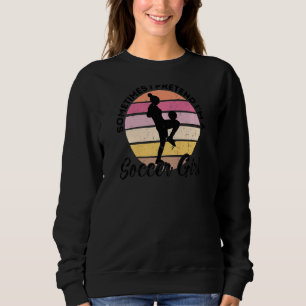 Sudadera Mujeres A Veces Pretendo que soy un Chica de fútbo