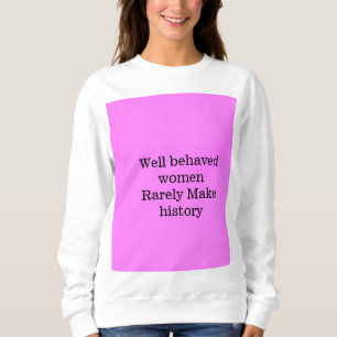 Sudadera Mujeres bien comportadas rara vez hacen historia p