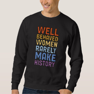 Sudadera Mujeres Bien Comportadas Raramente Hacen Historia