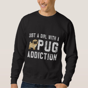 Sudadera Mujeres De Perro De Pug - Sólo Una Chica Con Adicc