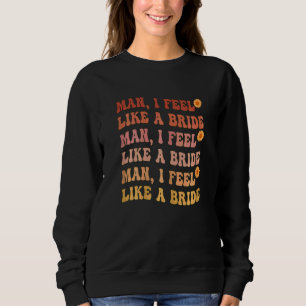 Sudadera Mujeres Hombre Me Siento Como Una Novia Divertido