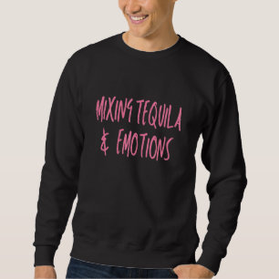 Sudadera Mujeres Mezclando Tequila Y Emociones Tequila
