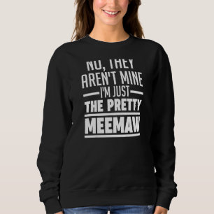 Sudadera Mujeres no, no son mías soy bonita meemaw abuela