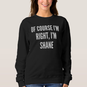 Sudadera Mujeres Por supuesto que tengo razón, soy Shane