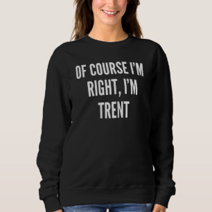 Sudadera Mujeres Por supuesto que tengo razón, soy Trent
