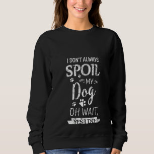 Sudadera Mujeres que no siempre estropeo a mi perro Oh Espe