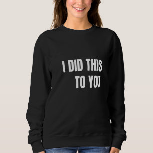 Sudadera Mujeres Que Te Hice Esto Diciendo Por Tu Marido B