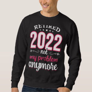 Sudadera Mujeres Retiradas 2022 No Es Mi Problema Maestra R