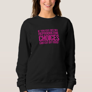 Sudadera Mujeres Si Cortas Mis Opciones Reproductivas Pro