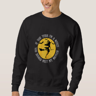 Sudadera Mujeres Si Piensas Que Soy Una Bruja Deberías Cono