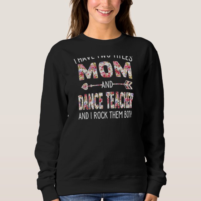 Sudadera Mujeres Tengo Dos Títulos Mamá Y Maestra De Baile (Anverso)